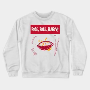 Rice rice baby! Crewneck Sweatshirt